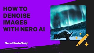 How to Denoise Images with Nero AI  Nero PhotoSnap Tutorial [upl. by Ahseenat449]