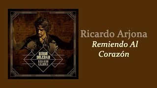 Remiendo Al Corazón  Ricardo Arjona  Letra [upl. by Stoops]