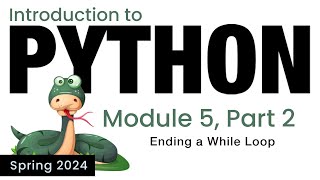 Python  Module 5  Ending a While Loop Spring 2024 [upl. by Pilloff]