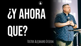 ¿Y Ahora Que  Pastor Alejandro Deleon  Remanente Church [upl. by Leva]