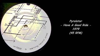 Pyrolator  Have A Good Ride  1979 45 RPM [upl. by Ermina]