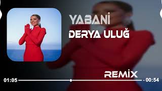 Derya Uluğ  Yabani Fatih Baturay Remix Gel Yabani Gör Halimi [upl. by Yanehs433]