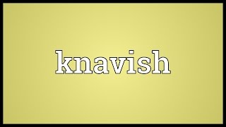 Knavish Meaning [upl. by Amirak]