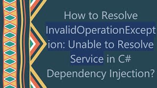 How to Resolve InvalidOperationException Unable to Resolve Service in C Dependency Injection [upl. by Aeriela]