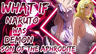 What If Naruto Was Demon Son Of The Aphrodite  Part 1 [upl. by Aerahs]