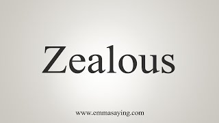 How To Say Zealous [upl. by Esli]