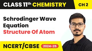 Schrodinger Wave Equation  Structure Of Atom  Class 11 Chemistry  Chapter 2 [upl. by Ayotnom348]