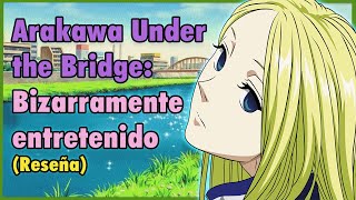 Arakawa Under the Bridge Bizarramente entretenido Reseña [upl. by Aderb5]