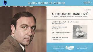 Aleksandar Danilovic  Ljubav dvaput ne vraca se  Audio 1968 [upl. by Karlee]