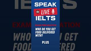 Who do you get food delivered with IELTS Speaking Practice [upl. by Aneahs353]