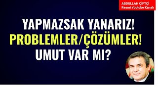 YAPMAZSAK YANARIZ PROBLMELER ÇÖZÜMLER UMUT VAR MI Abdullah Çiftçi [upl. by Nivlag]