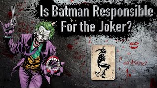 Is Batman Responsible For The Joker And His Crimes [upl. by Saiasi]