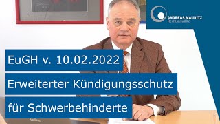 EuGH Urteil v 10022022 erweiterter Kündigungsschutz für Schwerbehinderte  Andreas Mauritz RAe [upl. by Redd]