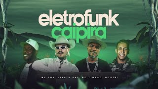 ELETROFUNK CAIPIRA  JIRAYA UAI  MC TOY  MC TIGRAO  DOUTH [upl. by Ardnuasac]