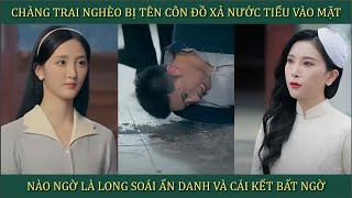 Chàng trai nghèo bị tên côn đồ xả nước tiểu vào mặt nào ngờ là Long Soái ẩn danh và cái kết bất ngờ [upl. by Hahcim]