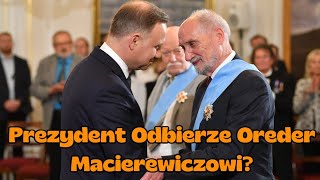 Czy Prezydent Duda Odbierze Order Orła Białego Macierewiczowi [upl. by Bruning]