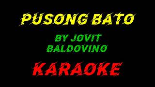 PUSONG BATO BY JOVIT BALDOVINO KARAOKEdioningperalis2074 [upl. by Alsi]