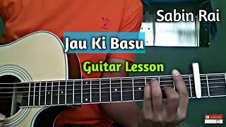 Jau ki basu  Guitar lesson  Sabin Rai [upl. by Thorne562]