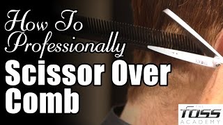 How To Scissor Over Comb The Mayfair Barber Foss Academy [upl. by Takeo]