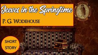 PG Wodehouse Audiobook  Jeeves in the Springtime  Short Story [upl. by Rehttam]