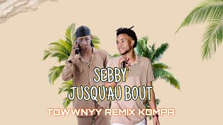 SEBBY  JUSQU’AU BOUT  TOWWNYY REMIX KOMPA  🕯️🍯 [upl. by Sisco]