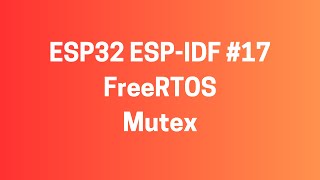 ESP32 ESPIDF 17 FreeRTOS  Mutex Kullanimi [upl. by Mcgruter]