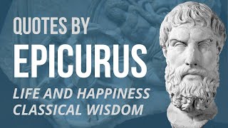 EPICURUS Quotes  LIFE AND HAPPINESS [upl. by Gert]