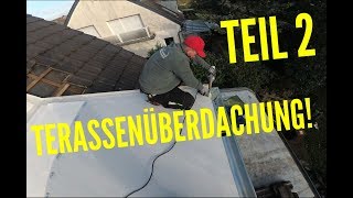 Dachdecker  Terassenüberdachung bauen Teil 22 Build terrace roofing [upl. by Cecile829]