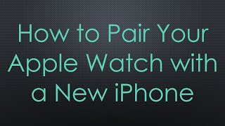 How to Pair Your Apple Watch with a New iPhone [upl. by Sedruol]