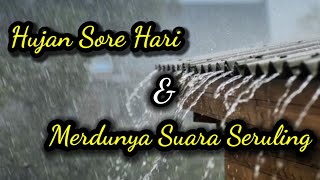 Merdunya Suara Seruling amp Ditemani Oleh Hujan Di Sore Hari❗RELAKSASI [upl. by Rianna]