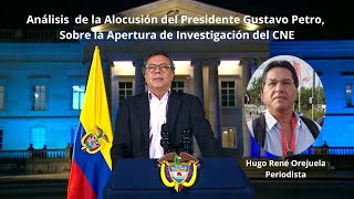 Análisis de la Alocusión del Presidente Gustavo Petro Apertura de Investigación en el CNE [upl. by Llyrat]