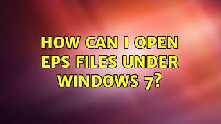 How can I open EPS files under Windows 7 9 Solutions [upl. by Sanyu766]