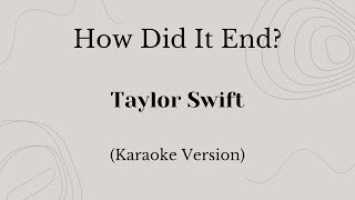 How Did It End  Taylor Swift Karaoke Version [upl. by Fuld]