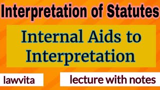 Internal Aids to Interpretation lecture with notes Interpretation of Statutes law lecture [upl. by Athalie]