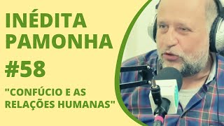 Confúcio e as relações humanas  INÉDITA PAMONHA 58 [upl. by Janel]