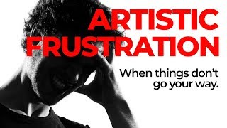 Dealing with Artistic Frustration [upl. by Bounds530]