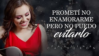 LETRA ¨PROMETÍ NO ENAMORARME¨  Paulina Calderón Lyric Video [upl. by Erret107]