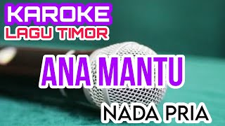 KAROKE ANA MANTU  KAROKE LAGU TIMOR  KAROKE NADA PRIA [upl. by Itnahsa916]