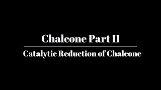 Chalcone Part II Catalytic Reduction of Substituted Chalcone [upl. by Siramay]