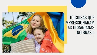 10 coisas que impressionaram as ucranianas no Brasil [upl. by Ariamat]