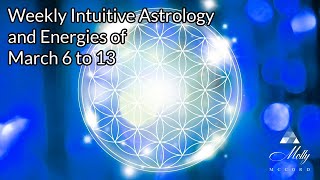 Weekly Intuitive Astrology and Energies of March 6 to 13  Mars sq Uranus Pisces New Moon [upl. by Adamsun166]