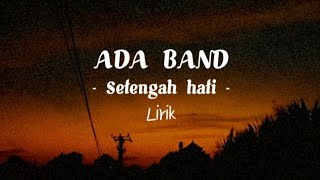 Ada Band  Setengah hati  Lirik [upl. by Arodaeht274]