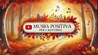 Musica Rilassante per lAutunno 🌻 Suoni Positivi e Calmanti per lAnima [upl. by Ellenig]