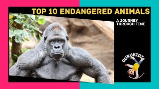 Top 10 Endangered Animals A Fun and Informative Journey for Kids by GURUKIDZ [upl. by Aelat]