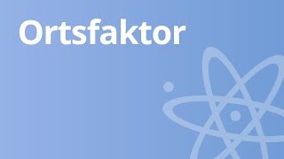 Der Ortsfaktor  Physik  Mechanik [upl. by Gregson]