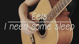 Eels  I Need Some Sleep  Fingerstyle Guitar Cover [upl. by Obadiah631]