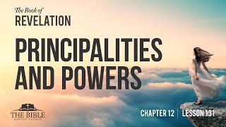 Principalities and Powers  Revelation Chapter 12  Lesson 131 [upl. by Donahoe]