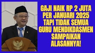 Gaji Naik Rp 2 Juta Per Januari 2025  Tapi Tidak Semua Guru Mendikdasmen Sampaikan Alasannya [upl. by Horne]