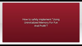 How to safely implement quotUsing Uninitialized Memory For Fun And Profitquot [upl. by Hevak]