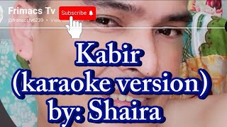 Shaira  Kabir karaoke version [upl. by Aicemat]